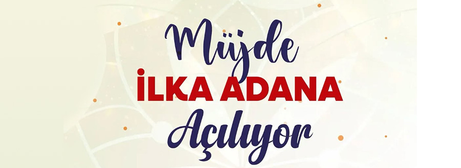 ilka adana açılıyor 0