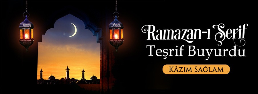ramazanı şerif teşrif buyurdu kazım sağlam