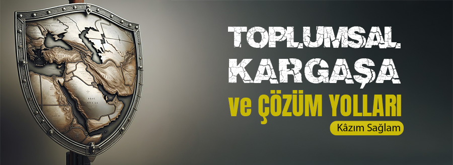 toplumsal kargaşa ve çözümleri kazim saglam