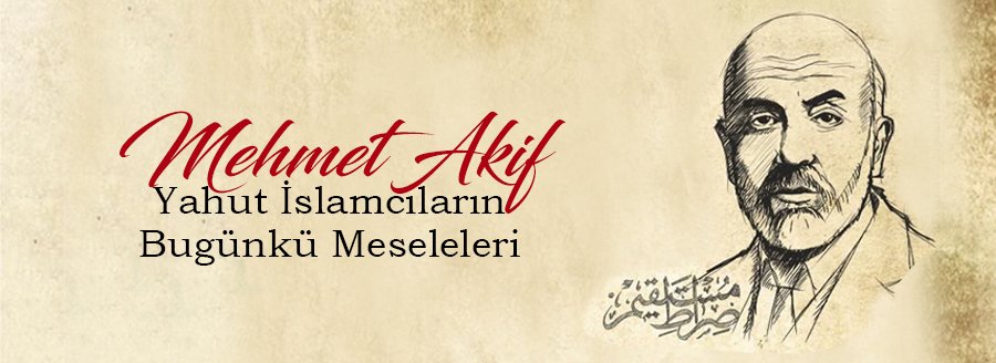 MEHMET AKİF / İSLAMCILARIN MESELELERİ