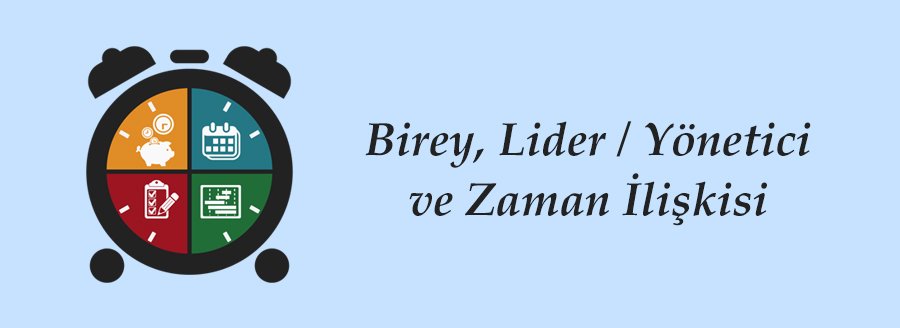 LİDER/YÖNETİCİ VE ZAMAN İLİŞKİSİ