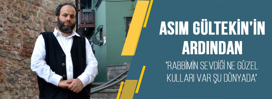 ASIM GÜLTEKİN'İN ARDINDAN