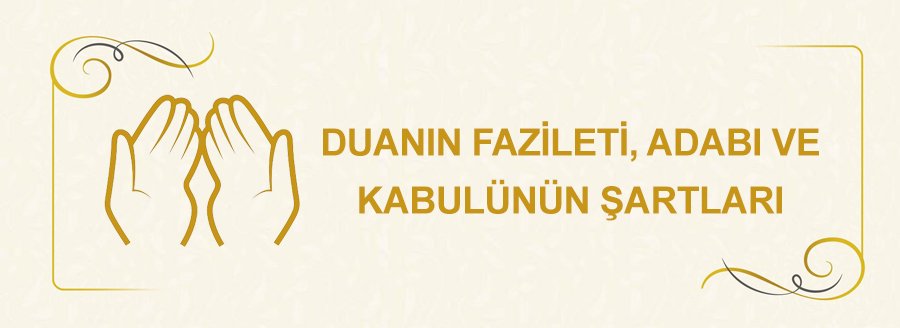 DUANIN FAZİLETİ VE KABULÜNÜN ŞARTLARI