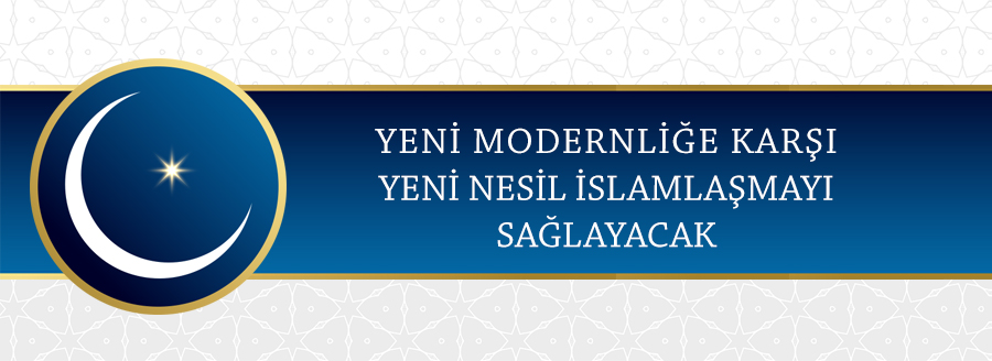 YENİ NESİL İSLAMLAŞMAYI SAĞLAYACAK