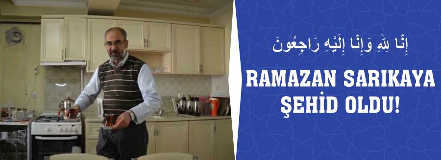 RAMAZAN SARIKAYA ŞEHİD OLDU