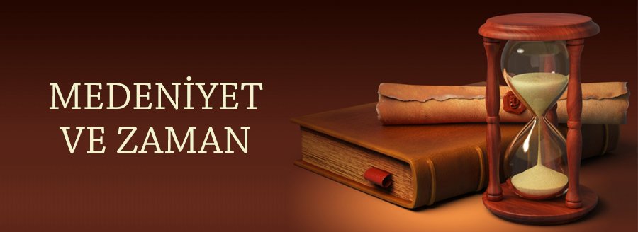 MEDENİYET VE ZAMAN