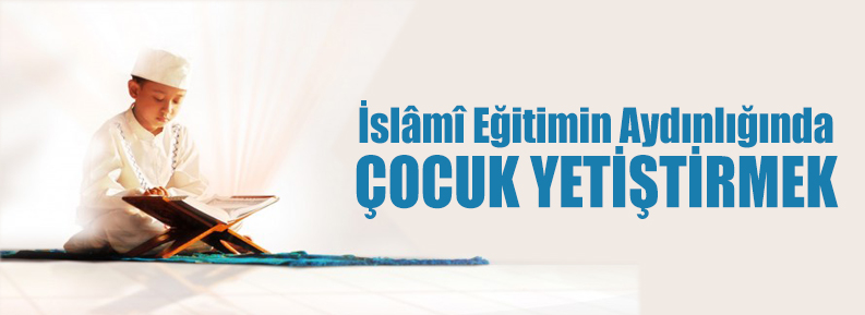 İSLAMİ EĞİTİMİN AYDINLIĞINDA ÇOCUK