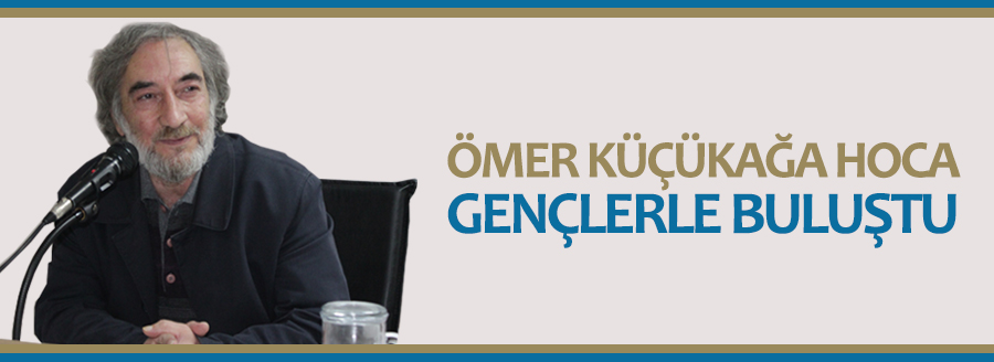 ÖMER KÜÇÜKAĞA GENÇLERLE BULUŞTU