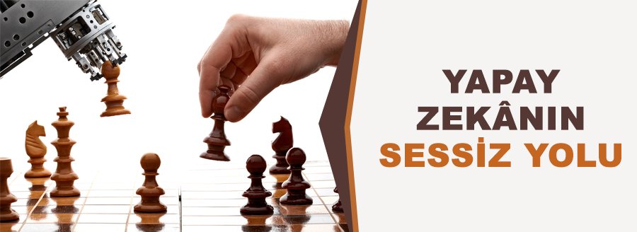 YAPAY ZEKÂNIN SESSİZ YOLU