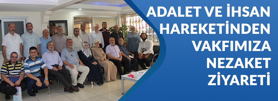 ADALET VE İHSAN HAREKETİ'NDEN ZİYARET