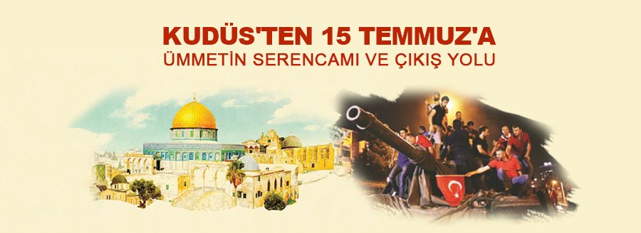 KUDÜS'TEN 15 TEMMUZA ÜMMETİN SERENCAMI