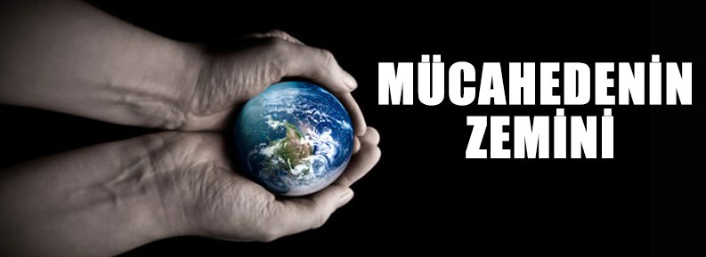 MÜCAHEDENİN ZEMİNİ