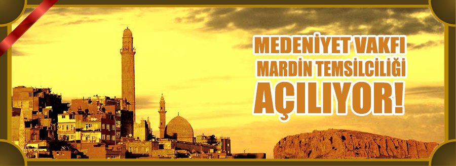 MEDENİYET VAKFI MARDİN TEMSİLCİLİĞİ AÇILIYOR