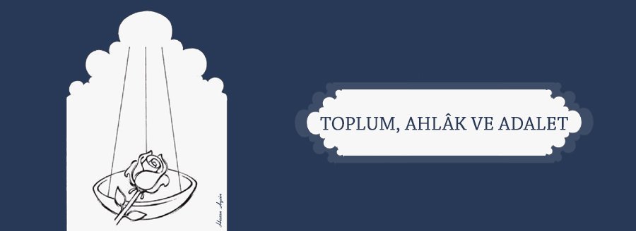 TOPLUM, AHLAK VE ADALET