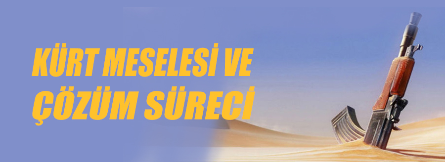 KÜRT MESELESİ VE ÇÖZÜM SÜRECİ