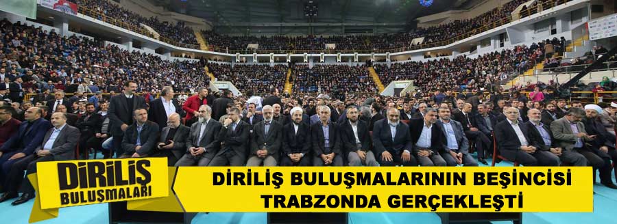 DİRİLİŞ BULUŞMALARI TRABZON'DA