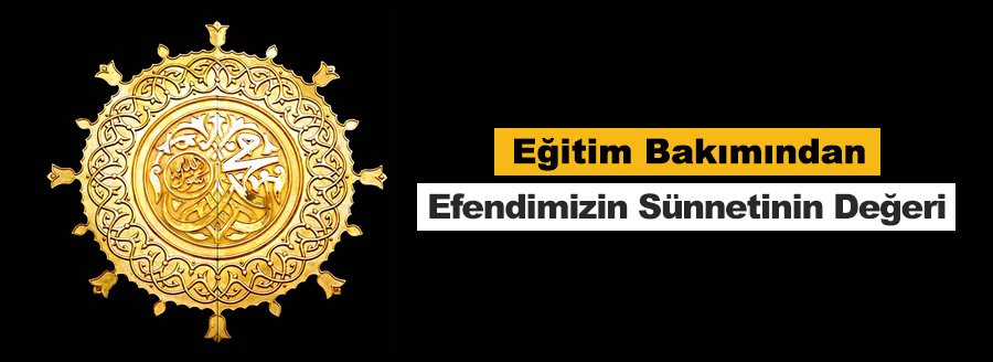Eğitimde Efendimizin Sünnetinin Değeri