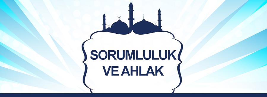 SORUMLULUK VE AHLAK