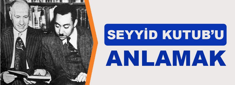 SEYYİD KUTUB'U ANLAMAK
