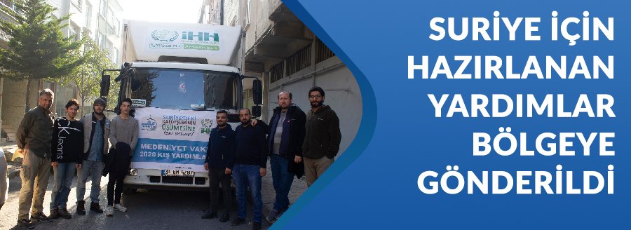 SURİYE YARDIMLARI BÖLGEYE GÖNDERİLDİ