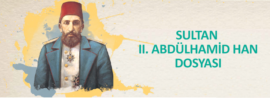 SULTAN 2. ABDÜLHAMİD HAN DOSYASI