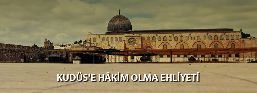 KUDÜS'E HÂKİM OLMA EHLİYETİ