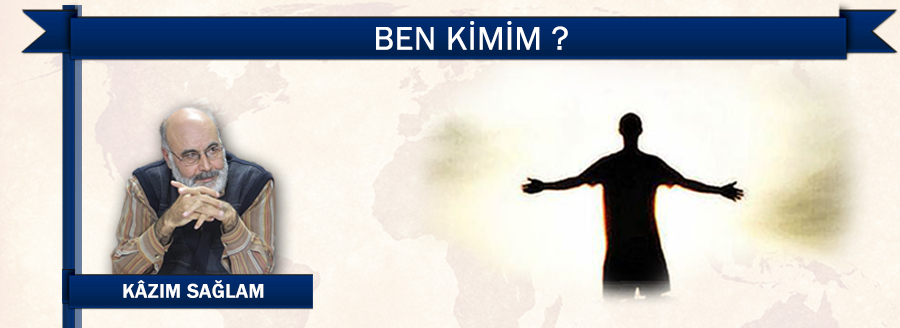 BEN KİMİM? - KÂZIM SAĞLAM