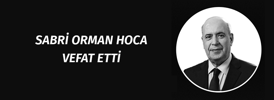 SABRİ ORMAN HOCA VEFAT ETTİ