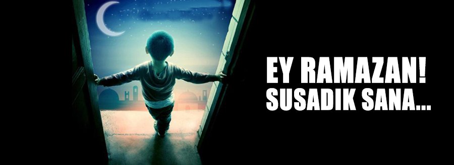 EY RAMAZAN! SUSADIK SANA…