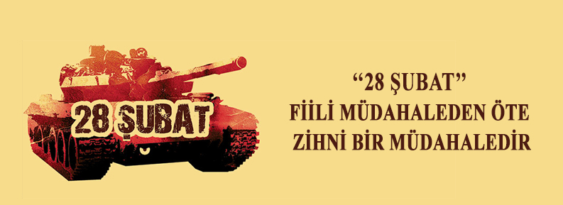 28 ŞUBAT ZİHNİ BİR MÜDAHALEDİR