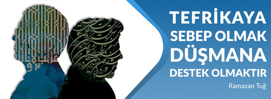 TEFRİKAYA SEBEP OLMAK DÜŞMANA DESTEKTİR