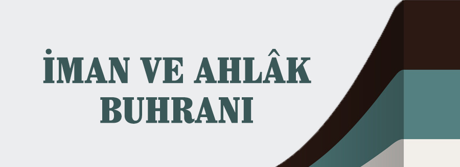 İMAN VE AHLÂK BUHRANI