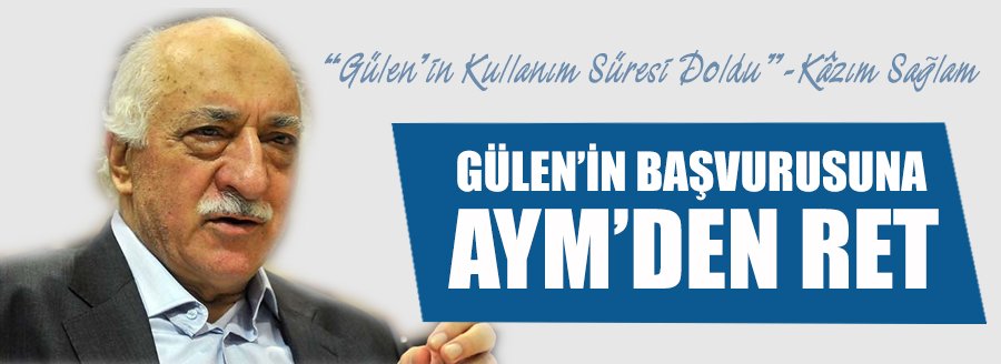 GÜLEN'İN BAŞVURUSUNA AYM'DEN RET