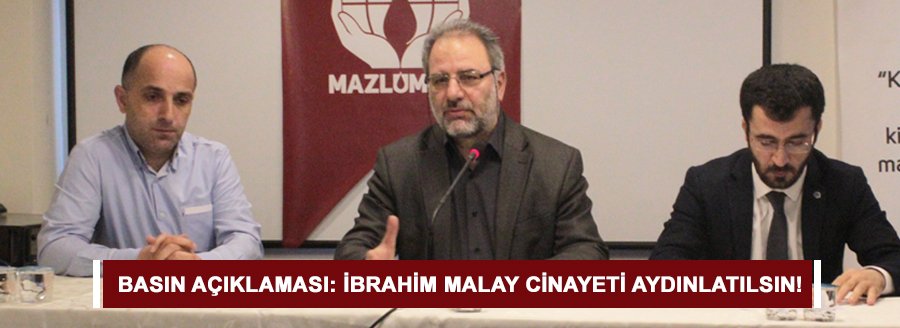 İBRAHİM MALAY CİNAYETİ AYDINLATILSIN!