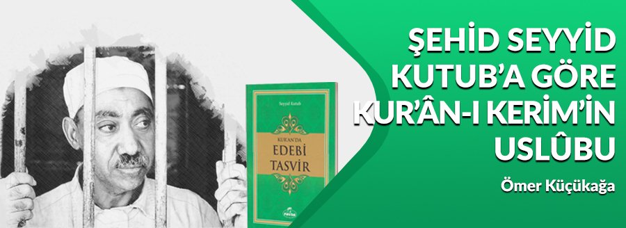 SEYYİD KUTUB'A GÖRE KUR’ÂN-I KERİM’İN USLÛBU