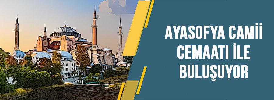AYASOFYA CAMİİ CEMAATİ İLE BULUŞUYOR