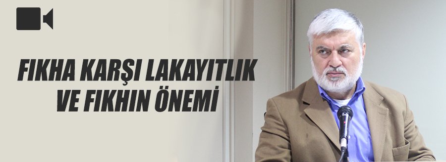 FIKHA KARŞI LAKAYITLIK VE FIKHIN ÖNEMİ