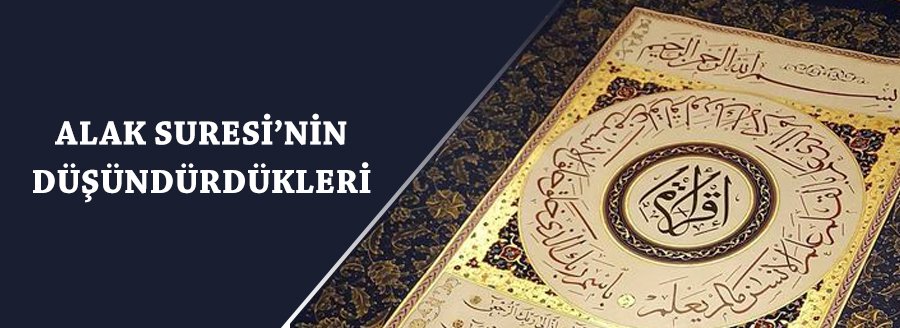 ALAK SURESİNİN DÜŞÜNDÜRDÜKLERİ