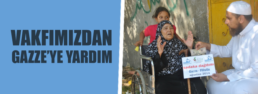 VAKFIMIZDAN GAZZE'YE YARDIM
