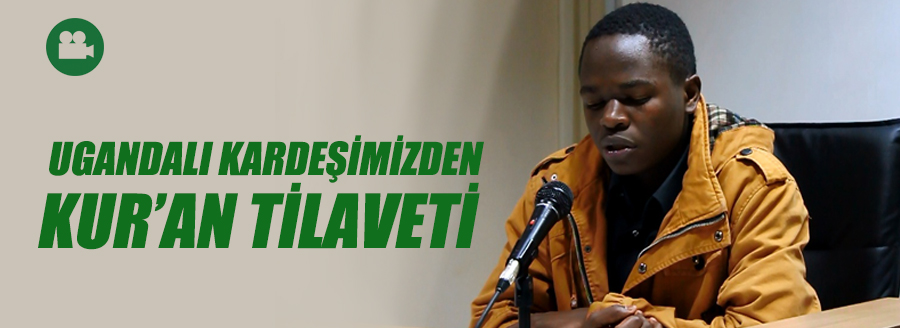 UGANDALI KARDEŞİMİZDEN KUR'AN TİLAVETİ