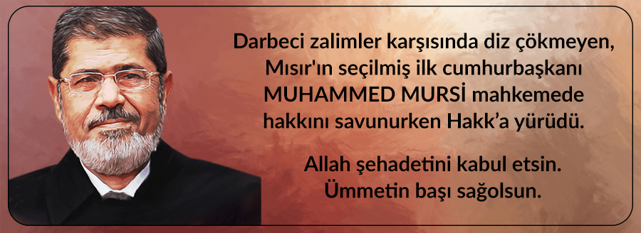MUHAMMED MURSİ ŞEHADETE YÜRÜDÜ
