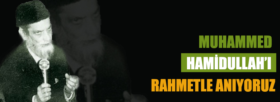 HAMİDULLAH'I RAHMETLE ANIYORUZ