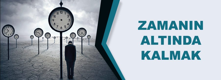ZAMANIN ALTINDA KALMAK