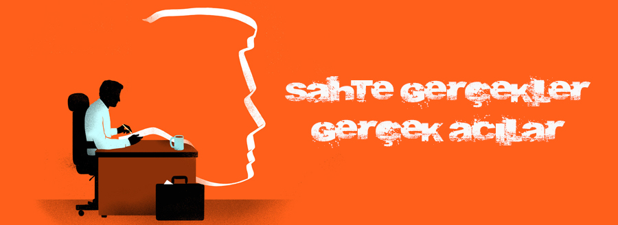 SAHTE GERÇEKLER, GERÇEK ACILAR