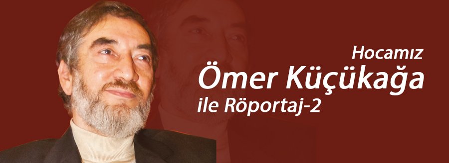 Hocamız Ömer Küçükağa ile Röportaj - 2