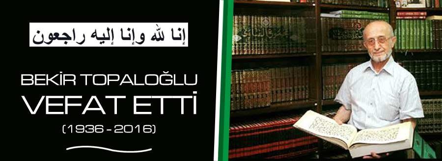 BEKİR TOPALOĞLU VEFAT ETTİ
