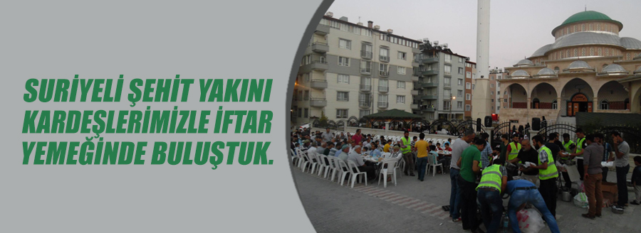 SURİYELİ ŞEHİT YAKINLARI İLE İFTAR