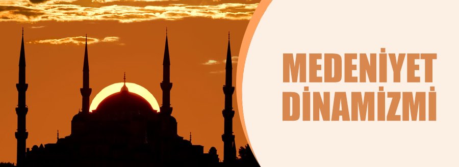 MEDENİYET DİNAMİZMİ