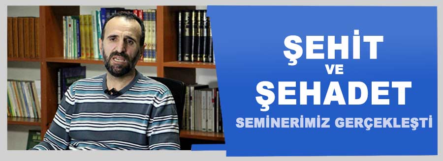 ŞEHİT VE ŞEHADET SEMİNERİ