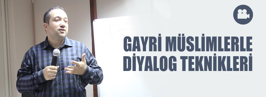 GAYRİ MÜSLİMLERLE DİYALOG TEKNİKLERİ